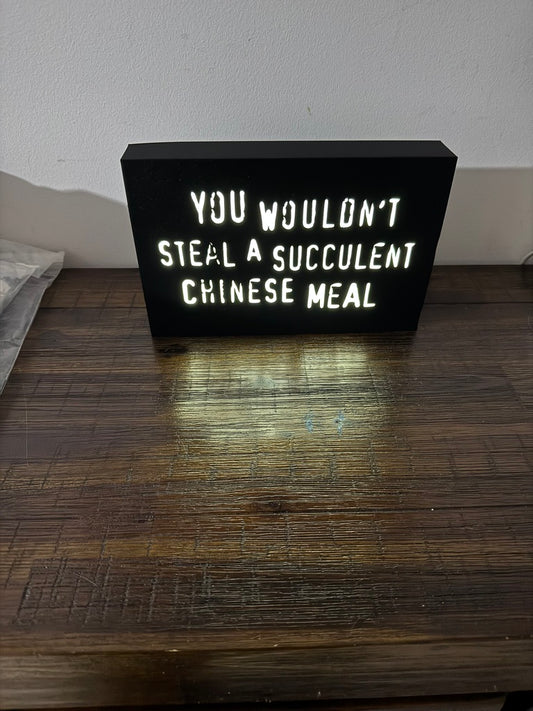 “You wouldn’t steal a succulent chinese meal” - meme joke on the infamous anti-piracy slogan - Light up sign - USB Powered