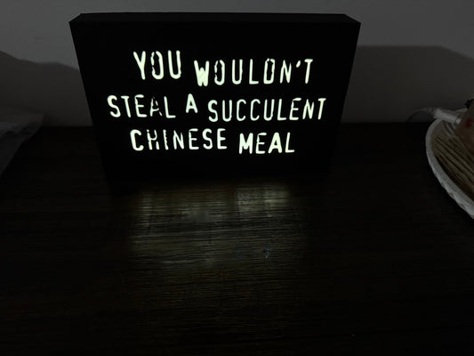 “You wouldn’t steal a succulent chinese meal” - meme joke on the infamous anti-piracy slogan - Light up sign - USB Powered